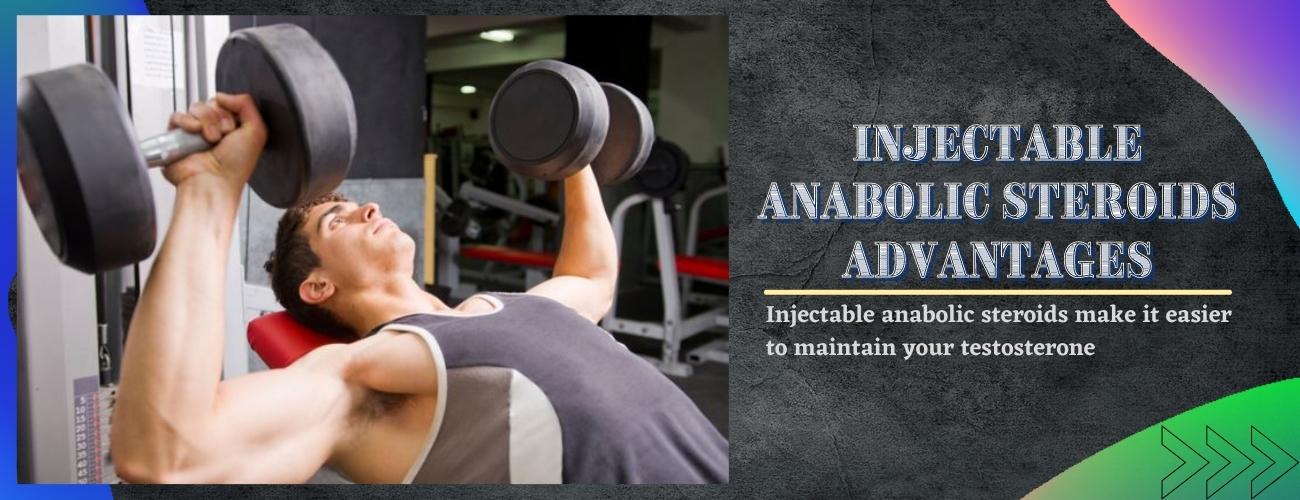 Injectable Anabolic Steroids Advantages